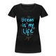 Ocean is my life Frauen Premium Bio T-Shirt